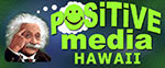 Positive Media Hawaii